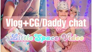 Little Space Vlog and CG/Daddy Chat