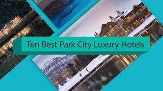 Ten Best Park City Luxury Hotels