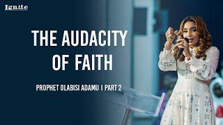 AUDACITY OF FAITH PART 2 - PROPHET OLABISI ADAMU