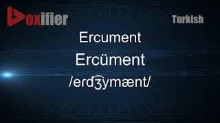 How to Pronounce Ercument (Ercüment) in Turkish - Voxifier.com