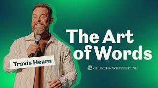 The Art Of Words | Travis Hearn  | Church of Whitestone