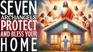 PRAY FOR YOUR HOME WITH THE 7 ARCHANGELS - PROTECTION, HEALING AND DELIVERANCE 