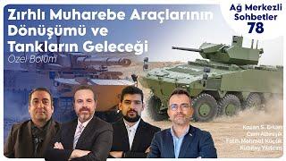 Zırhlı Muharebe Araçlarının Dönüşümü ve Tankların Geleceği | Ağ Merkezli Sohbetler 78