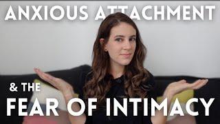 Why The Anxious Attachment Style Fears Intimacy