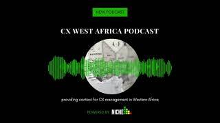 Introducing the CX West Africa Podcast - TRAILER EPISODE