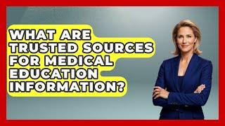 What Are Trusted Sources for Medical Education Information? | Med School Survival Guide