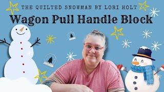 Sew Along with ME! The Quilted Snowman by Lori Holt. We are working on the Wagon Pull Handle Block