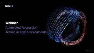 Ten10 Webinar: Automated Regression Testing in Agile Environments