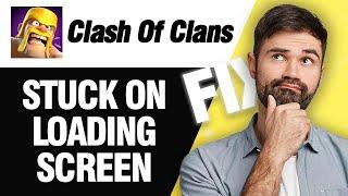 How To Fix Clash Of Clans Stuck On Loading Screen Problem | Easy Quick Solution