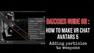 BAXXRES GUIDE ON HOW TO MAKE VR CHAT AVATARS 5:ADDING PARTICLES TO WEAPONS