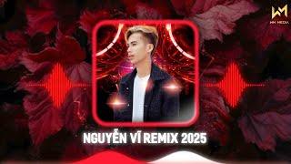NGUYỄN VĨ REMIX 2025 - LK NHẠC TRẺ NGUYỄN VĨ REMIX HAY NHẤT HIỆN NAY - NHẠC REMIX HOT TIKTOK 2025