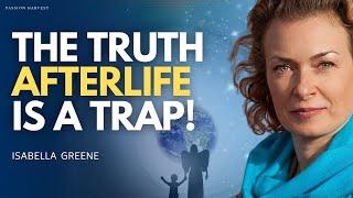 EXIT the REINCARNATION TRAP! Afterlife, Quantum Travel, Extra Terrestrials & ET's | Isabella Greene