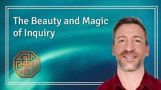 The Beauty and Magic of Inquiry