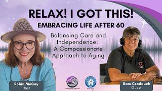 Embracing Life After 60: Supporting Aging Loved Ones with Dignity w/ Sam Cradduck