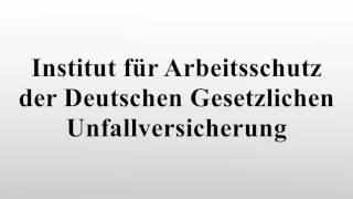 Institut für Arbeitsschutz der Deutschen Gesetzlichen Unfallversicherung