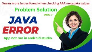 One or more issues found when checking AAR metadata values | app not run | android studio