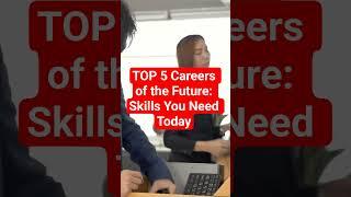 Top 5 Careers of the Future: Skills You Need Today