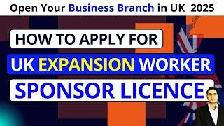 How to Apply UK Expansion Worker Visa Route Sponsor Licence 2025