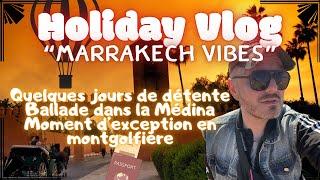 Holiday Vlog : " Marrakech Vibes " Détente, Médina & moment d'exception en montgolfière ️ #travel