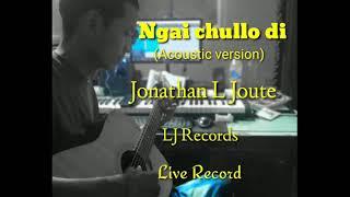 Ngaichul lo di (Acoustic Version)  || Jonathan L Joute