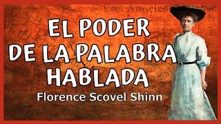 El Poder de la Palabra Hablada de FLORENCE SCOVEL SHINN:El poder al utilizar las palabras adecuadas