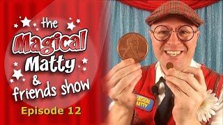 Magical Matty and Friends Show 12 | The Amazing Giant Penny