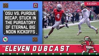 Eleven Dubcast: Ohio State vs. Purdue Recap, Stuck in a Purgatory of Eternal Big Noon Kickoff Games