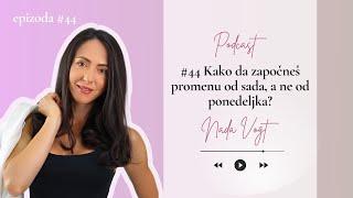 #44 Kako da započneš promenu od sada, a ne od ponedeljka?