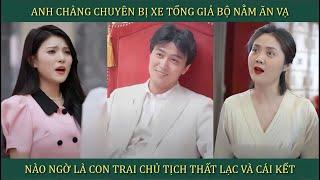 Anh chàng chuyên giả bộ bị tông xe nằm ăn vạ, nào ngờ là con trai chủ tịch thất lạc và cái kết