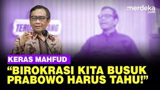 Keras! Mantan Menkopolhukam Mahfud MD: Birokrasi Kita Busuk, Pak Prabowo Harus Tahu!