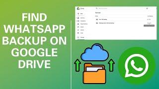 How to Find Whatsapp Backup on Google drive or PC