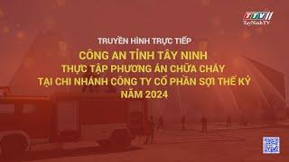 Trực tiếp Công an Tây Ninh thực tập phương án chữa cháy tại Chi nhánh Cty CP Sợi Thế Kỷ năm 2024