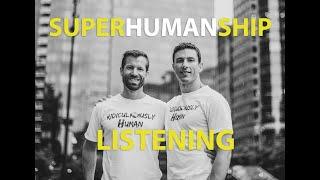 Superhumanship#24 - Listening and Vulnerability - Becoming a Better Human