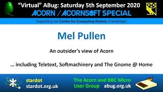 ABug 07: Mel Pullen - An outsider’s view of Acorn Computers (BBC Micro, Viewdata, Softmachinery)