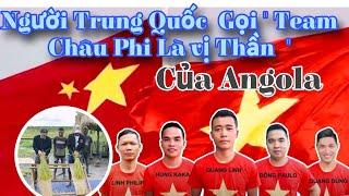 Cộng đồng mạng Trung Quốc tôn sùng team Châu phi gọi là " vị thần của đất nước Angola"