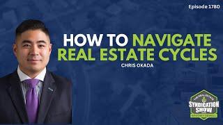 How to Navigate Real Estate Cycles | Chris Okada