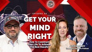 Get Your Mind Right {Ep.54} How To Construct Your Life To Achieve The Best Results