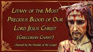 Litany of the Precious Blood of Jesus Gregorian Chant |Litaniae Pretiosissimi Sanguinis Christi