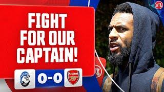 We Need To Fight For Our Captain! (Liam) | Atalanta 0-0 Arsenal