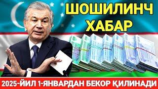 ШОШИЛИНЧ 2025-ЙИЛ 1-ЯНВАРДАН БЕКОР ҚИЛИНАДИ БАРЧА ОГОХ БЎЛСИН ТАРҚАТИНГ