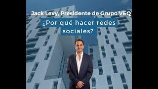 Jack Levy, Presidente de Grupo VEQ ¿Por que quiero hacer redes sociales?