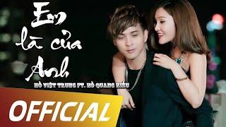 EM LÀ CỦA ANH | HỒ VIỆT TRUNG X HỒ QUANG HIẾU | OFFICIAL MUSIC VIDEO