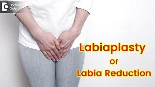 All about Labia Reduction. How and When is it done? Recovery time -Dr Regina Joseph| Doctors' Circle