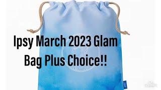 Ipsy Glam Bag Plus Choice March 2023 & Add Ons!