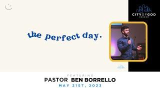 The Perfect Day - Pt. 3 | Ben Borrello | May 21st, 2023