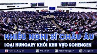 Nhiều nghị sĩ châu Âu yêu cầu loại Hungary khỏi khu vực Schengen - Tin Thế giới - VNews