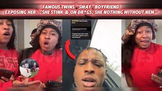 Famous Twins' Sway EXPOSED by Her Boyfriend – Claims She Stinks & Uses Drgs!