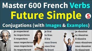 600 Common French Verbs Conjugations in Future Simple with 3600 Example Sentences with pictures