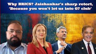 Why BRICS? Jaishankar’s sharp retort,  'Because you won’t let us into G7 club'