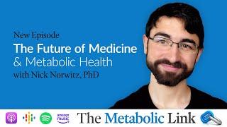 Nick Norwitz, PhD | The Future of Medicine & Metabolic Health | The Metabolic Link Ep.48